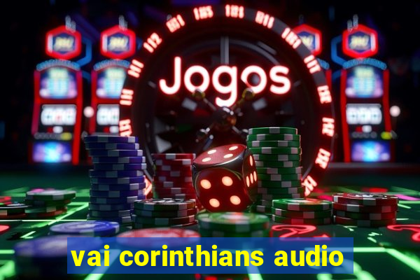 vai corinthians audio